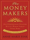 The Moneymakers: How Extraordinary Managers Win in a World Turned Upside Down